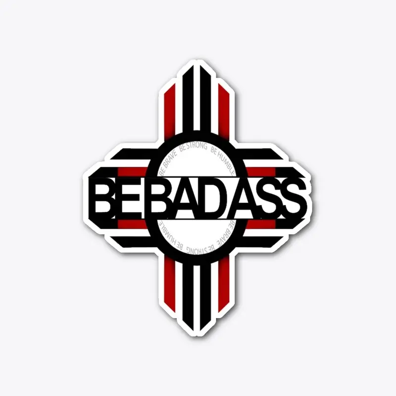 BE BAD ASS 